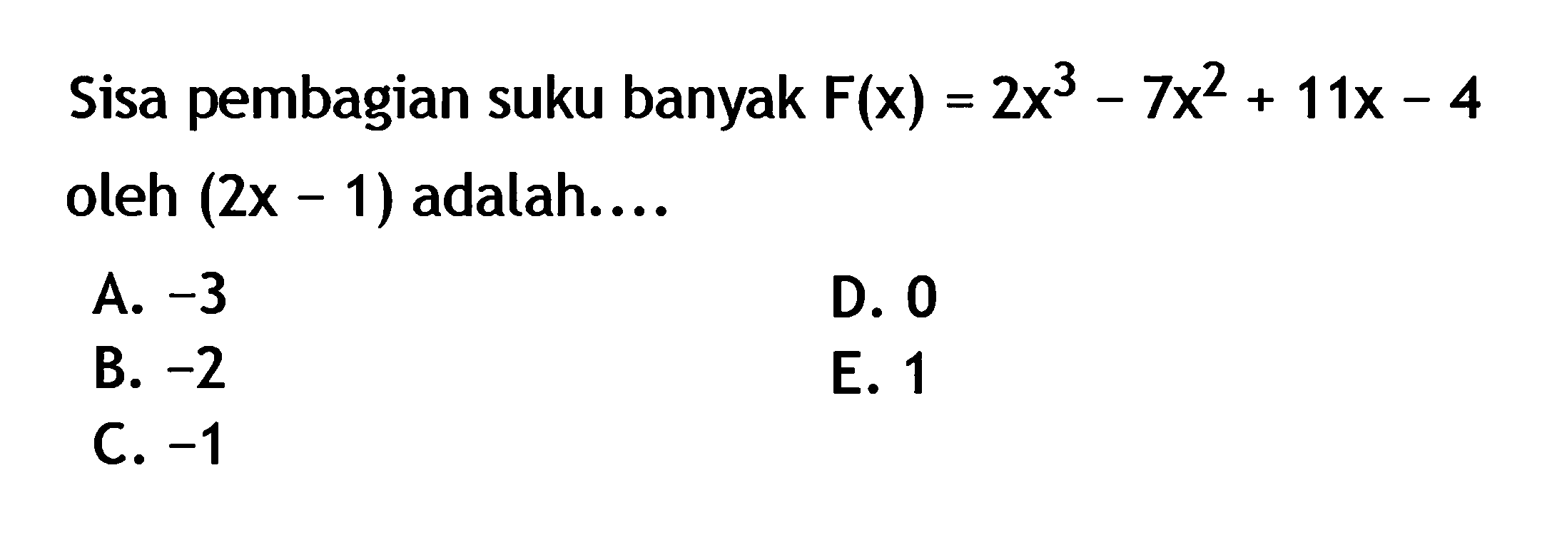 Sisa pembagian suku banyak F(x)3x^3-7x^2+11x-4 oleh (2x-1) adalah ...