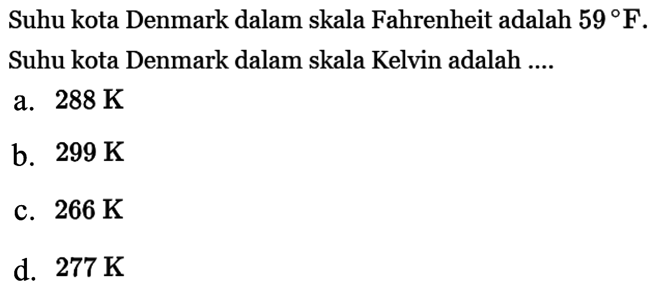 Suhu kota Denmark dalam skala Fahrenheit adalah 59 F. Suhu kota Denmark dalam skala Kelvin adalah