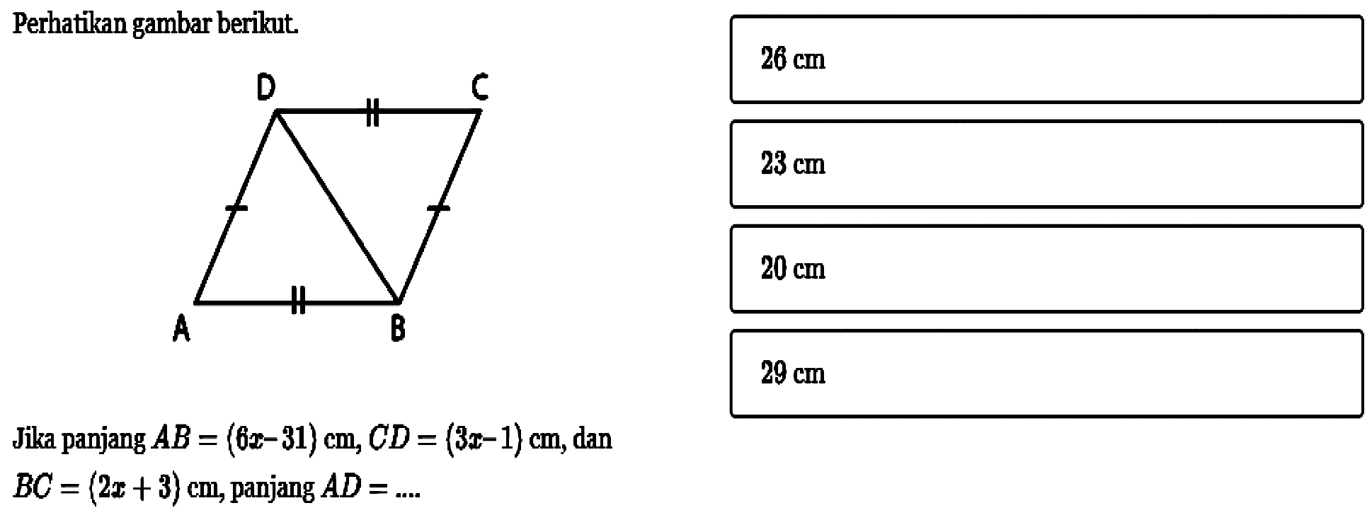 Perhatikan gambar berikutJika panjang AB=(6 x-31) cm, CD=(3 x-1) cm , dan  BC=(2x+3) cm, panjang AD=.... 