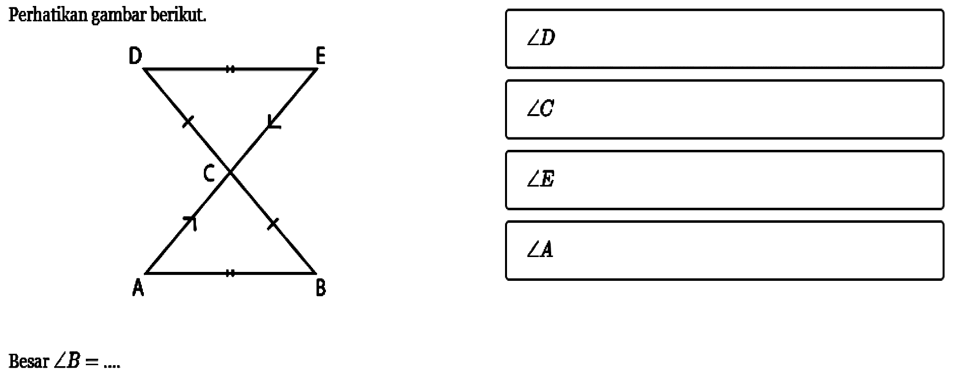 Perhatikan gambar berikut. D E C B A Besar sudut B=... sudut D sudut C sudut E sudut A