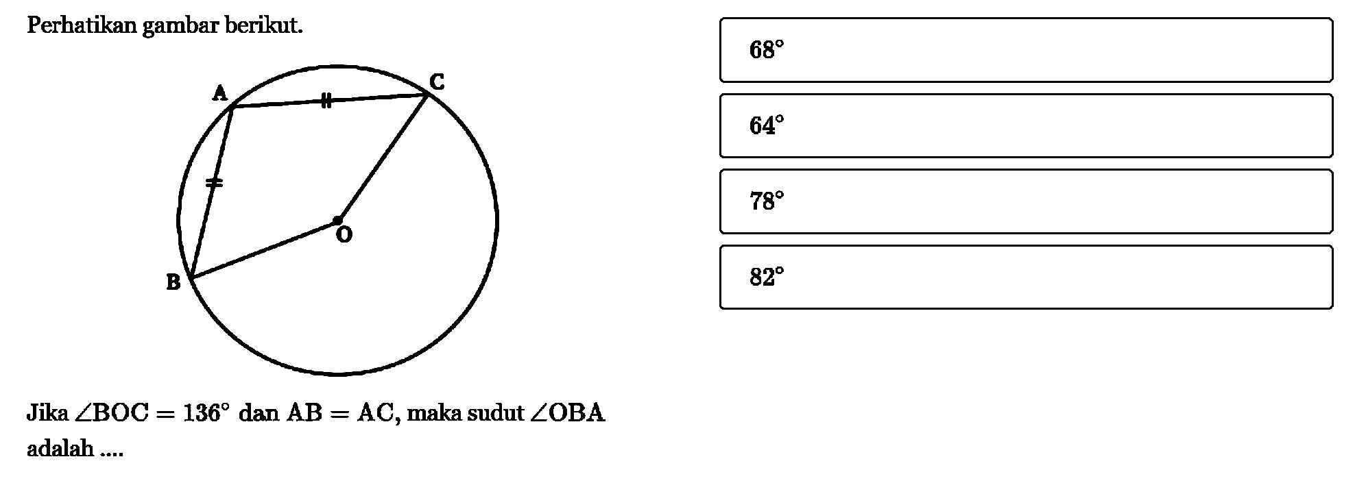 Perhatikan gambar berikut.  Jika  sudut BOC=136  dan  AB=AC, maka sudut  sudut OBA  adalah ....