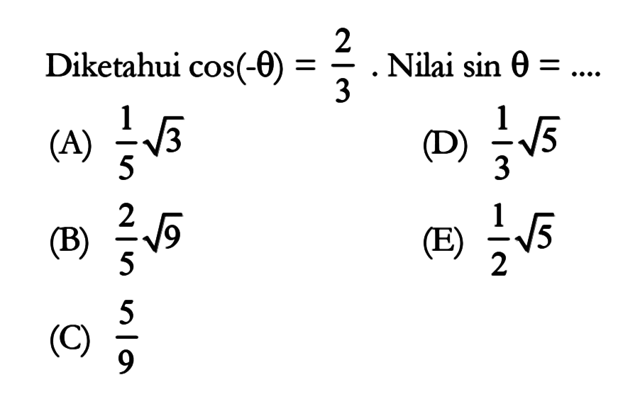 Diketahui cos(-theta)=2/3. Nilai sin theta=... 