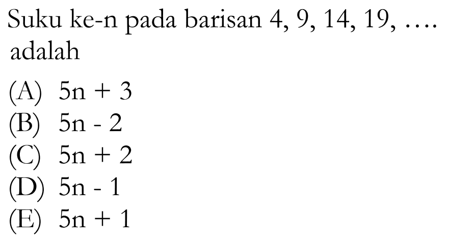 Suku ke-n pada barisan 4,9,14,19,.... adalah 