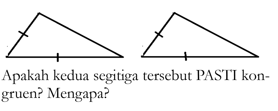 Apakah kedua segitiga tersebut PASTI kongruen? Mengapa? 