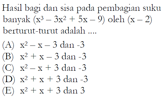 Hasil bagi dan sisa pada pembagian suku banyak (x^3-3x^2+5x-9) oleh (x-2) berturut-turut adalah....