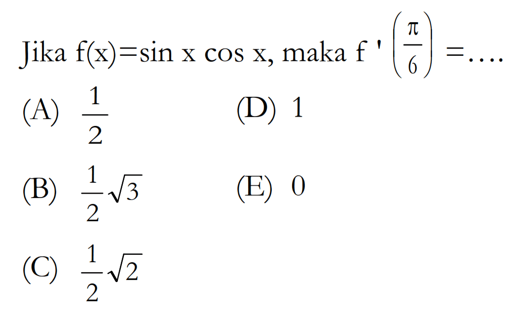 Jika f(x)=sin x cos x, maka f'(pi/6)- ....