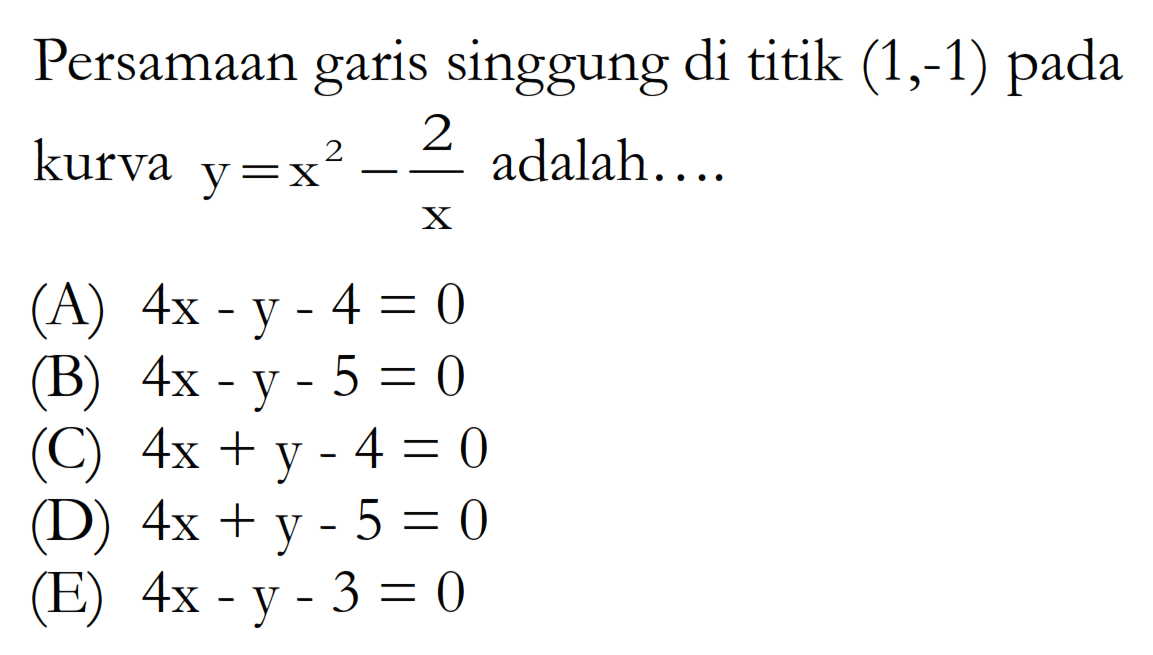 Persamaan garis singgung di titik  (1,-1)  pada kurva  y=x^2-2/x  adalah....