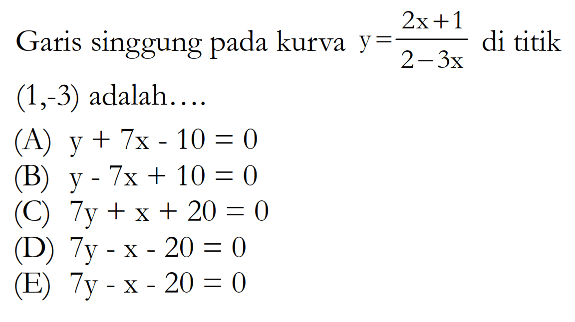 Garis singgung pada kurva  y=(2x+1)/(2-3x)  di titik  (1,-3)  adalah....