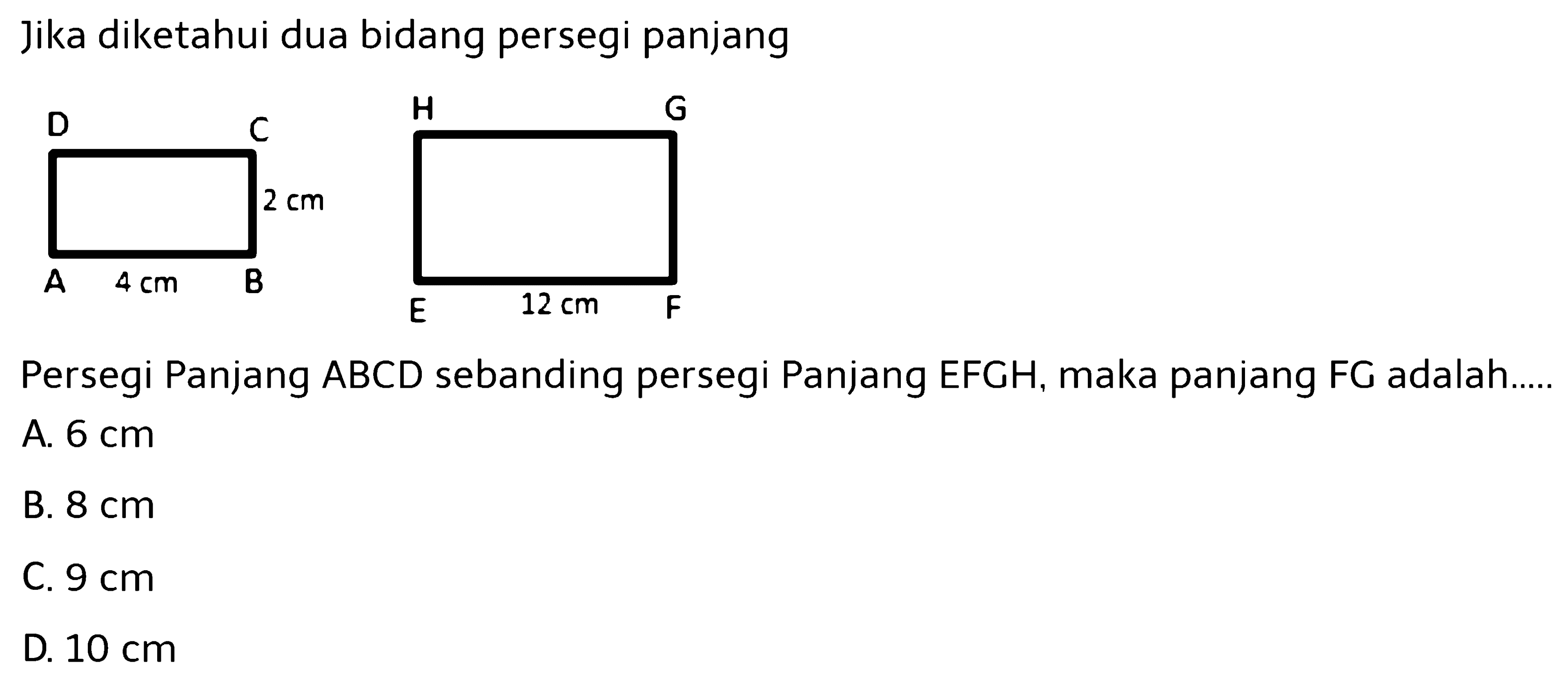 Jika diketahui dua bidang persegi panjang
Persegi Panjang ABCD sebanding persegi Panjang EFGH, maka panjang FG adalah....
