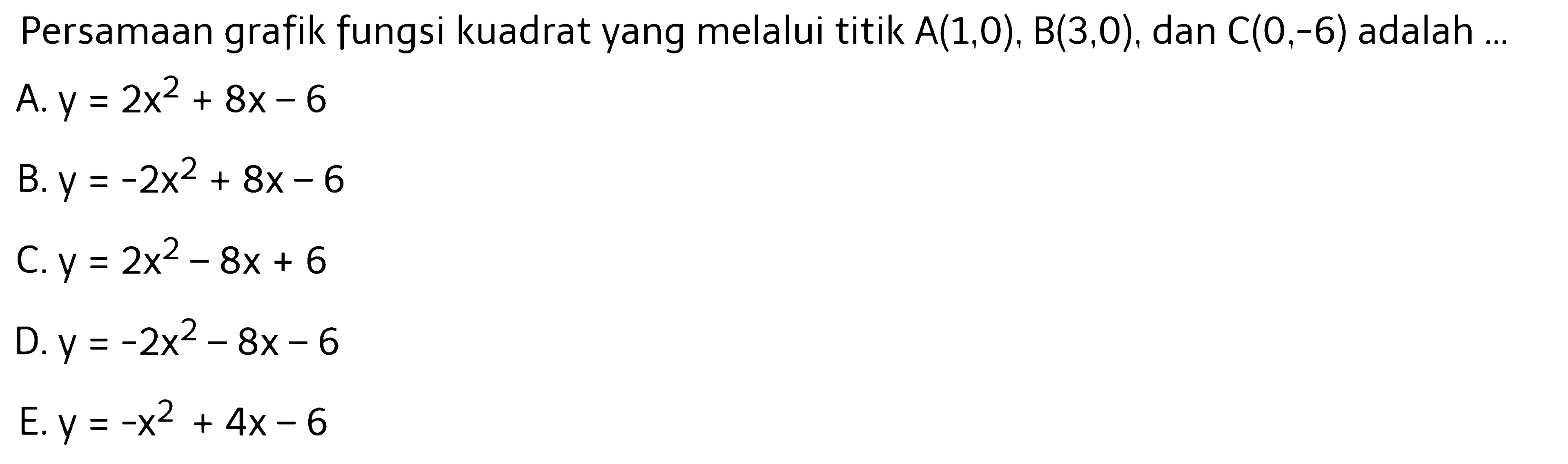 Persamaan grafik fungsi kuadrat yang melalui titik A(1,0), B(3,0), dan C(0,-6) adalah ...