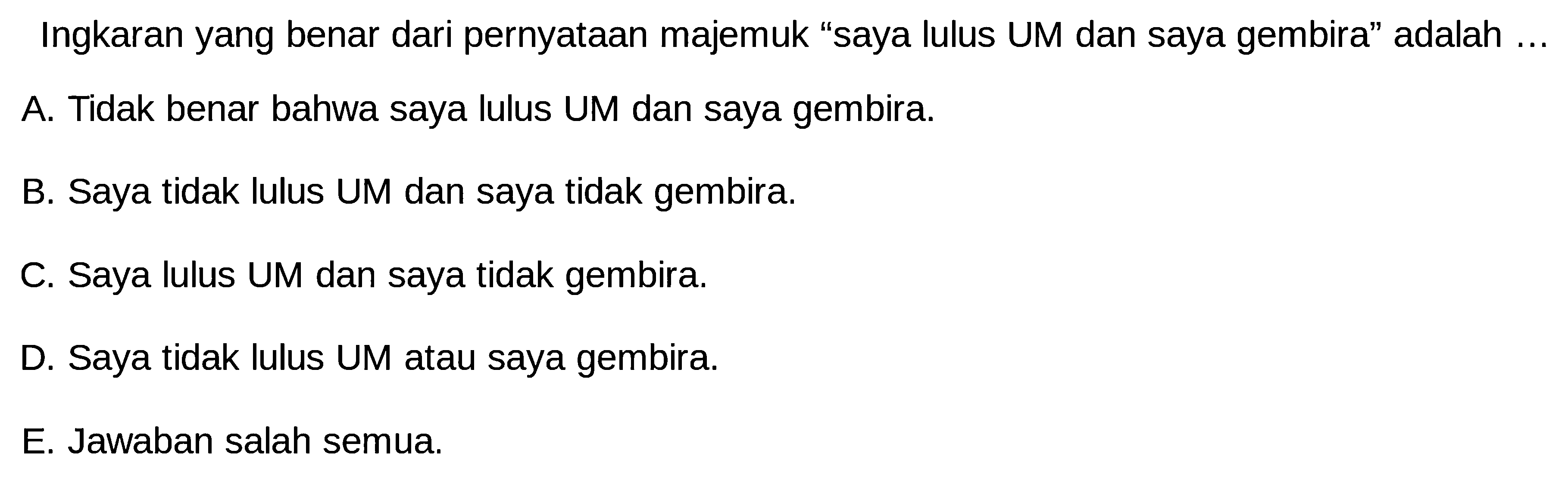 Ingkaran yang benar dari pernyataan majemuk 'saya lulus UM dan saya gembira' adalah ...