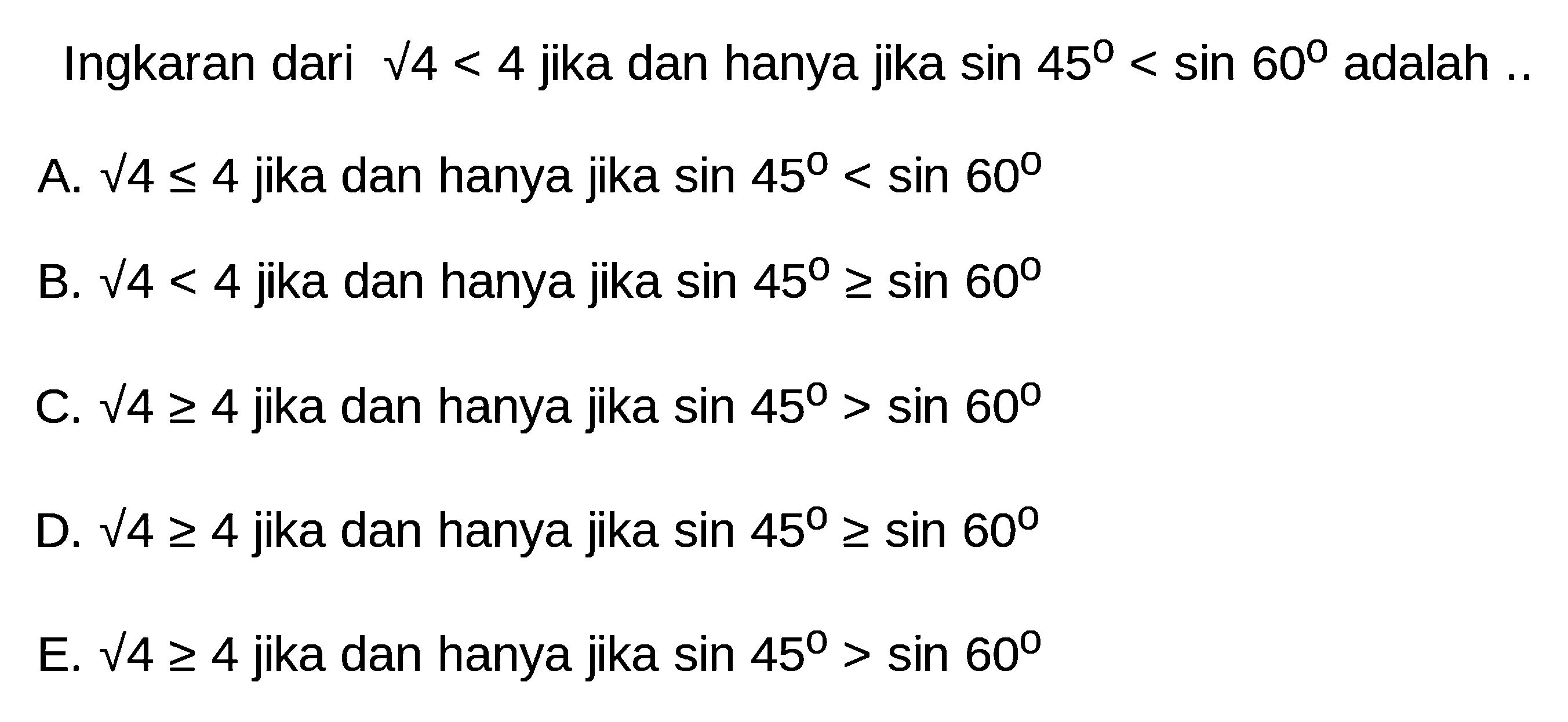 Ingkaran dari  akar(4) <4  jika dan hanya jika  sin 45<sin 60  adalah ...