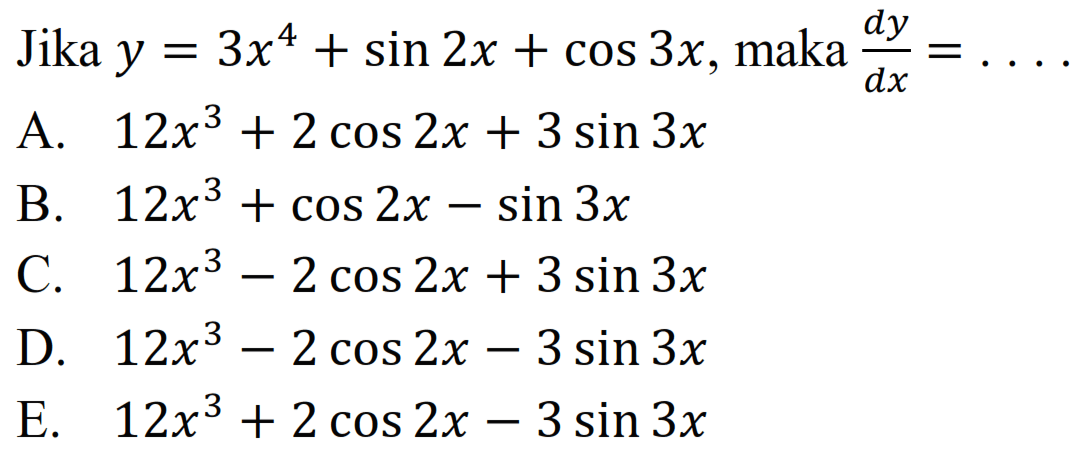 Jika y=3x^4+sin 2x+cos 3x, maka dy/dx= . . . .