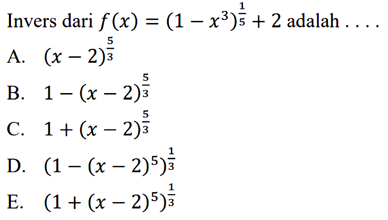 Invers dari f(x)=((1-x^3)^(1/5) )+2 adalah ....