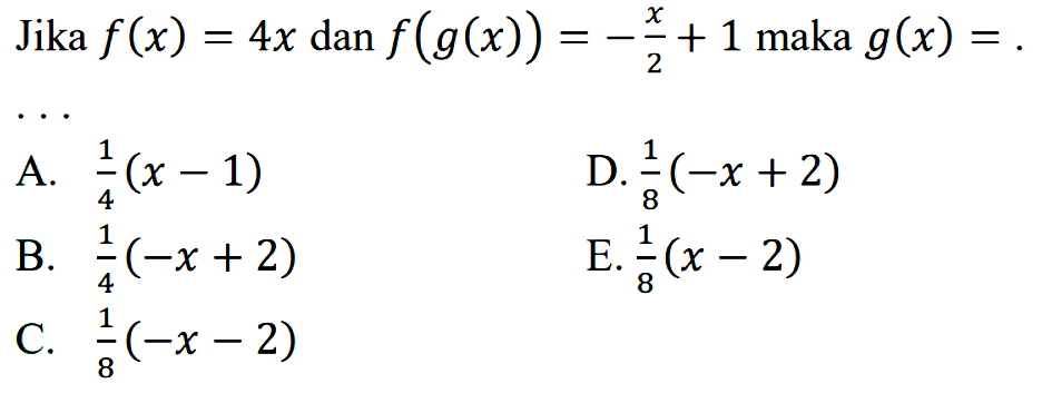 Jika f(x)=4x dan f(g(x))=-x/(2+1) maka g(x)=...