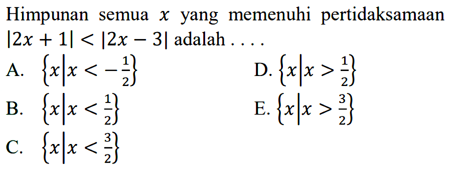 Himpunan semua x yang memenuhi pertidaksamaan |2x + 1| < |2x-3| adalah