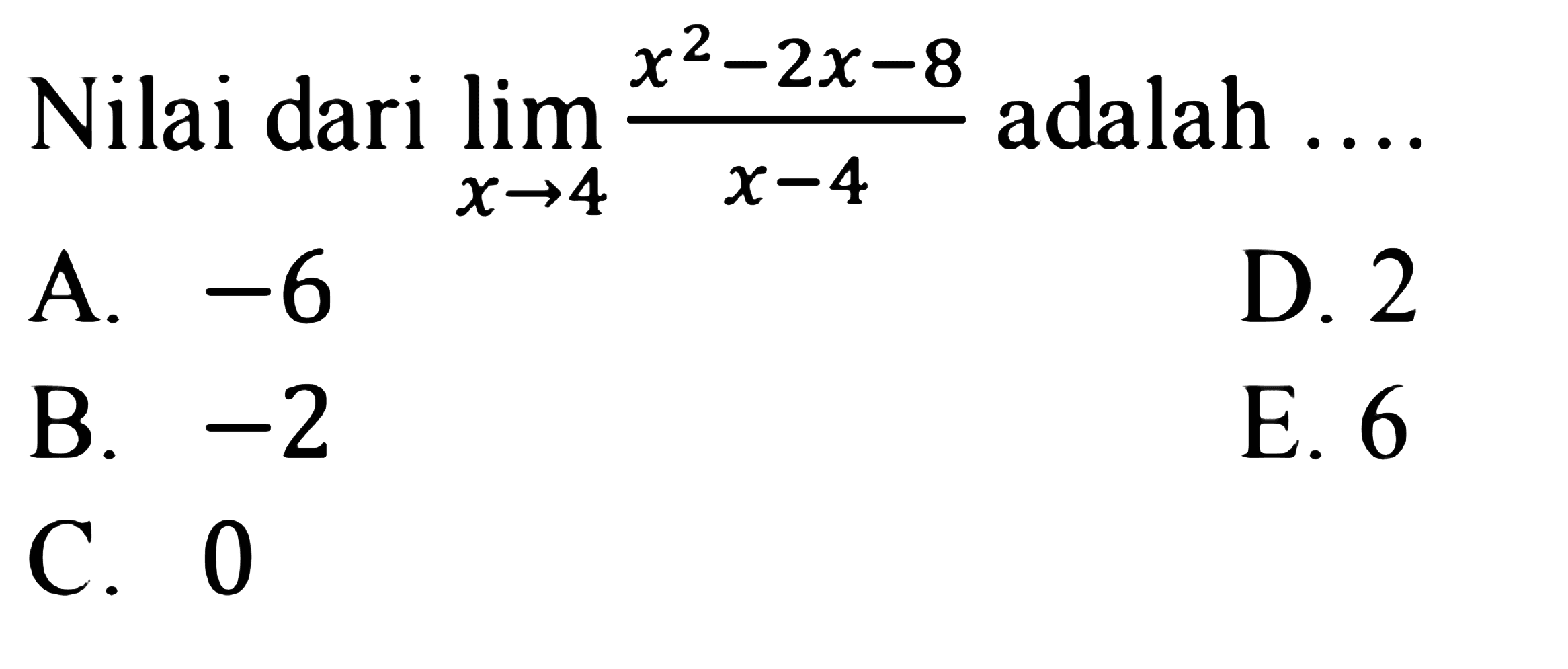 Nilai dari  lim x->4 (x^2-2x-8)/(x-4)  adalah  .... 