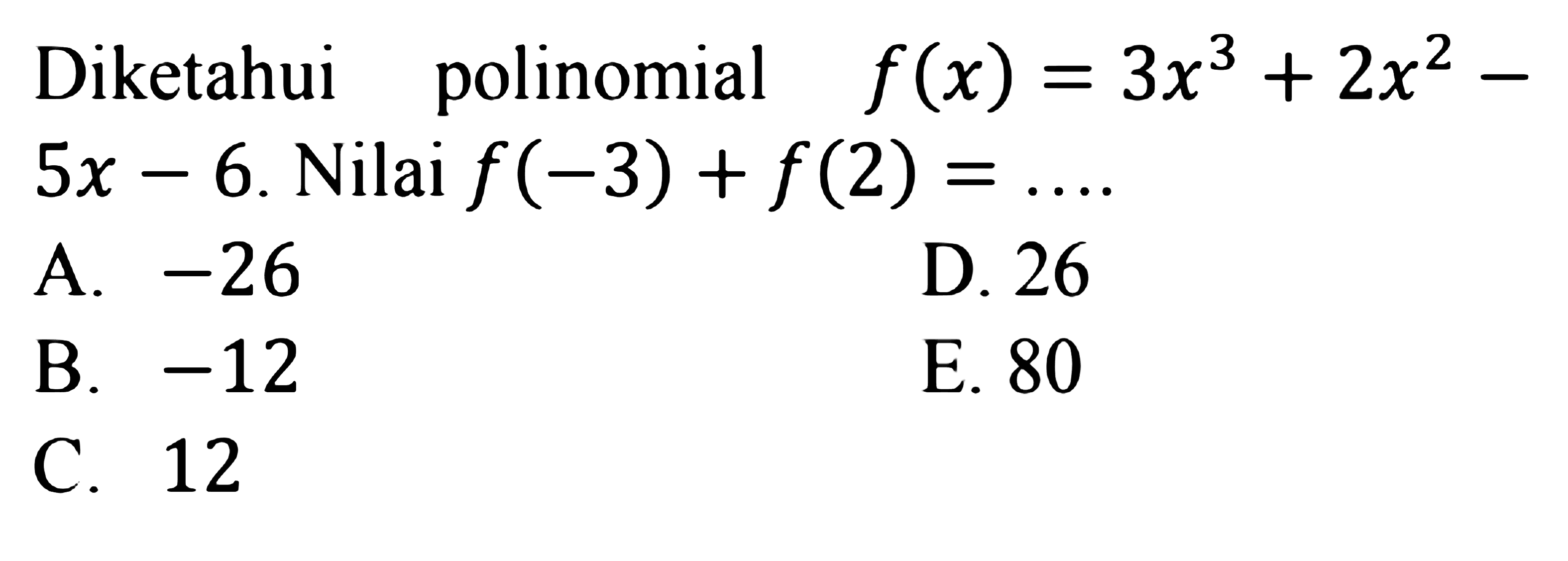 Diketahui polinomial f(x)=3x^3+2x^2-5x-6. Nilai f(-3) + f(2)= ....