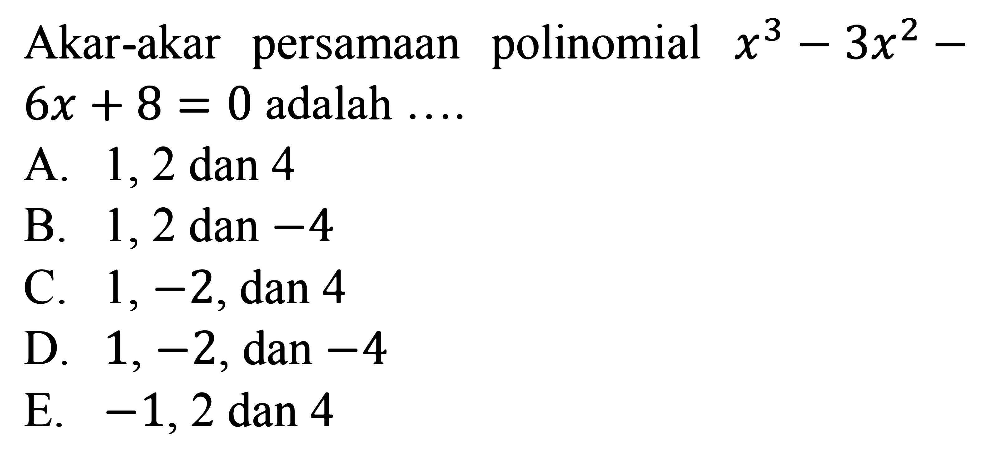 Akar-akar persamaan polinomial x^3-3x^2-6x+8=0 adalah ....