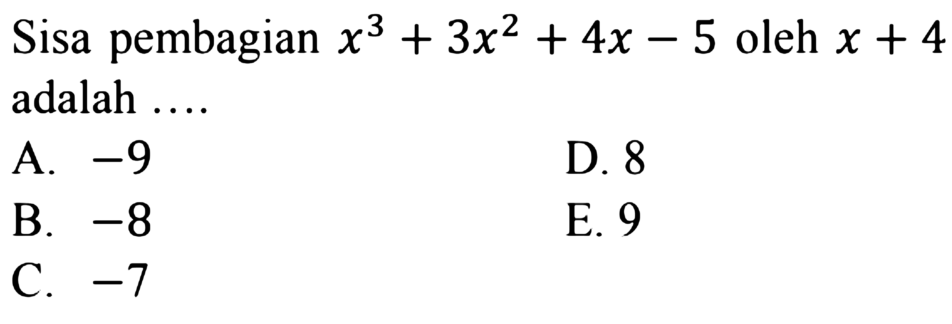 Sisa pembagian x^3+3x^2+4x-5 oleh x+4 adalah ....