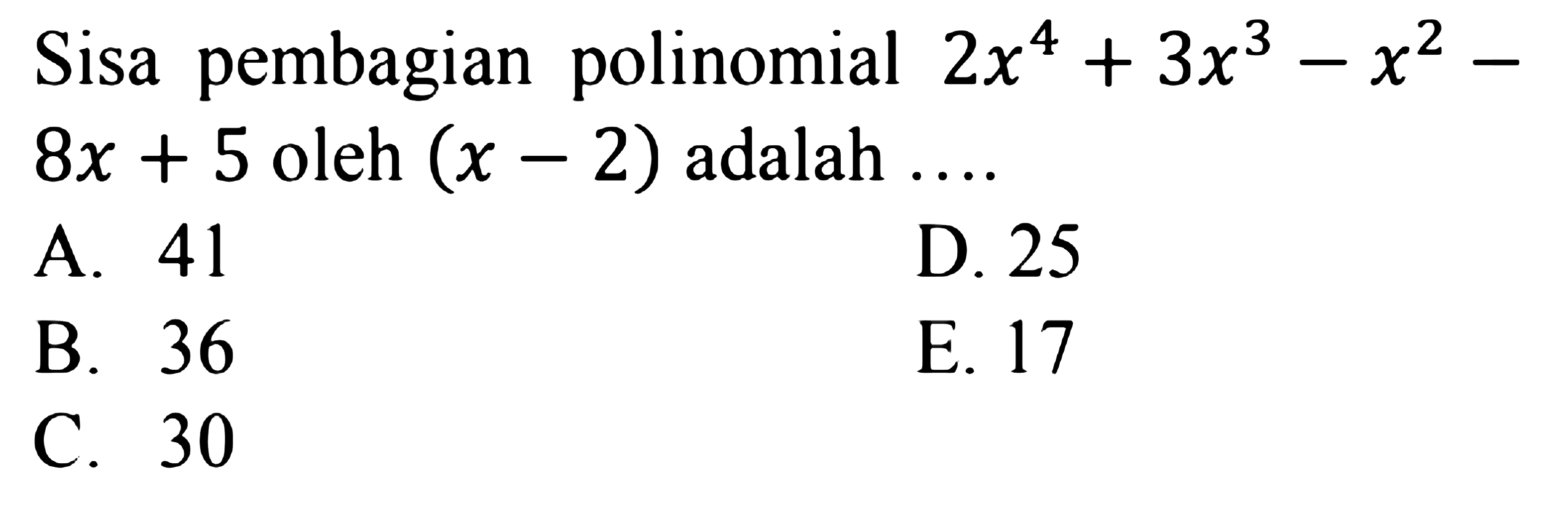 Sisa pembagian polinomial 2x^4+3x^3-x^2-8x+5 oleh (x-2) adalah ....