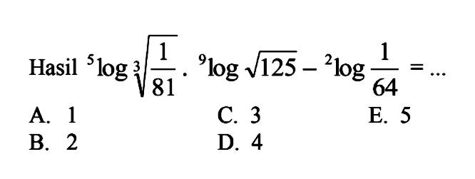 Hasil 5log((1/81)^(1/3)).9log(akar(125))-2log(1/64) = ....