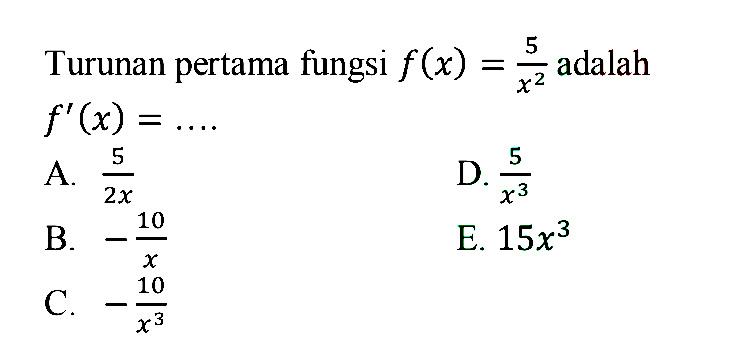 Turunan pertama fungsi f(x) = 5/x^2 adalah ...