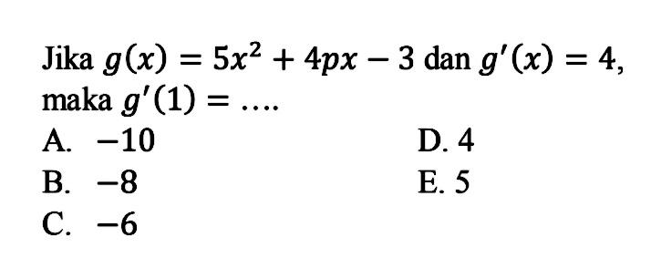 Jika  g(x)=5x^2+4px-3  dan  g'(x)=4  maka  g'(1)=.... 