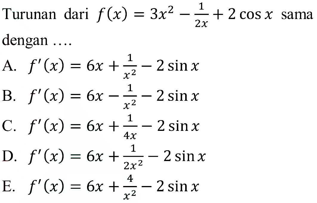 Turunan dari f(x)=3x^2-1/2x+2cos x sama dengan ,,,,