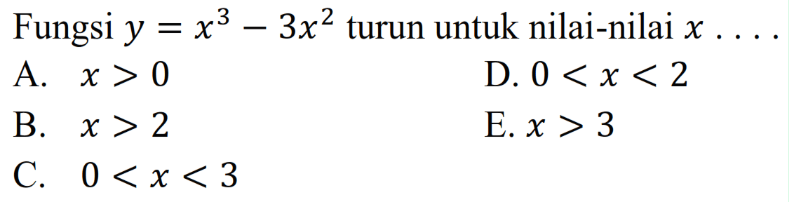 Fungsi  y=x^3-3 x^2  turun untuk nilai-nilai  x ... 
