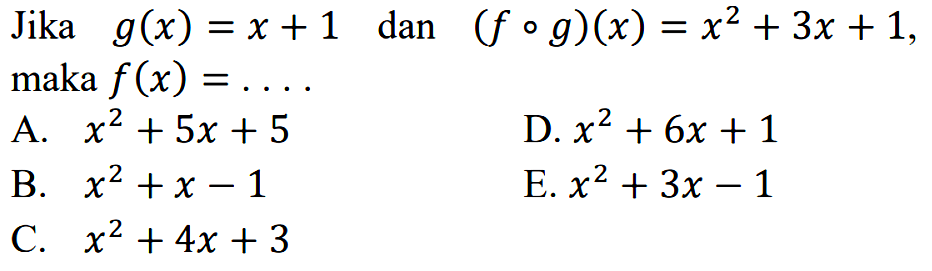 Jika g(x)=x+1 dan (fog)(x)=x^2+3x+1, maka f(x)=...