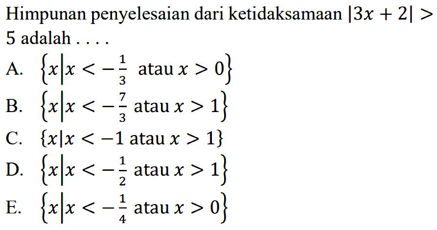 Himpunan penyelesaian dari ketidaksamaan |3x+2|>5 adalah ....