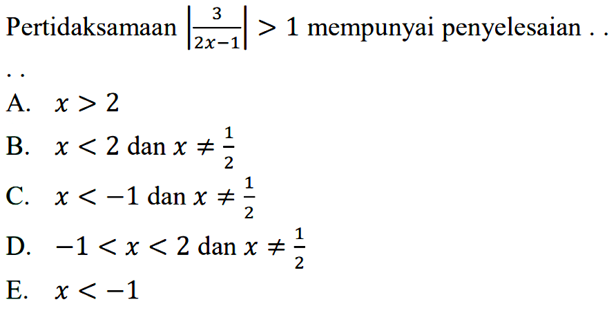 Pertidaksamaan |3/(2x-1)|>1 mempunyai penyelesaian....