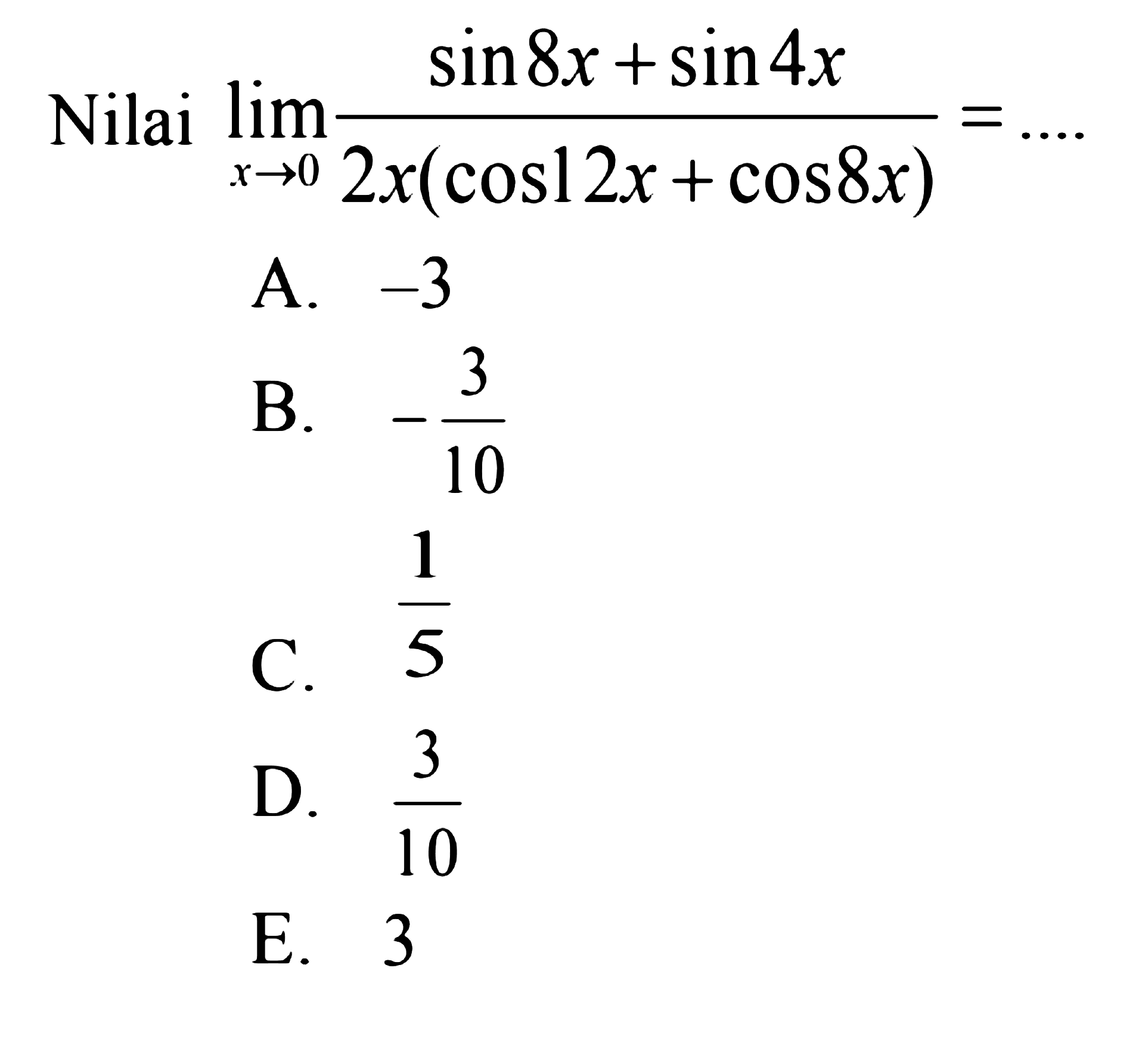 Nilai limit x->0 (sin 8x+sin 4x)/(2x(cos 12x+cos 8x)= ....