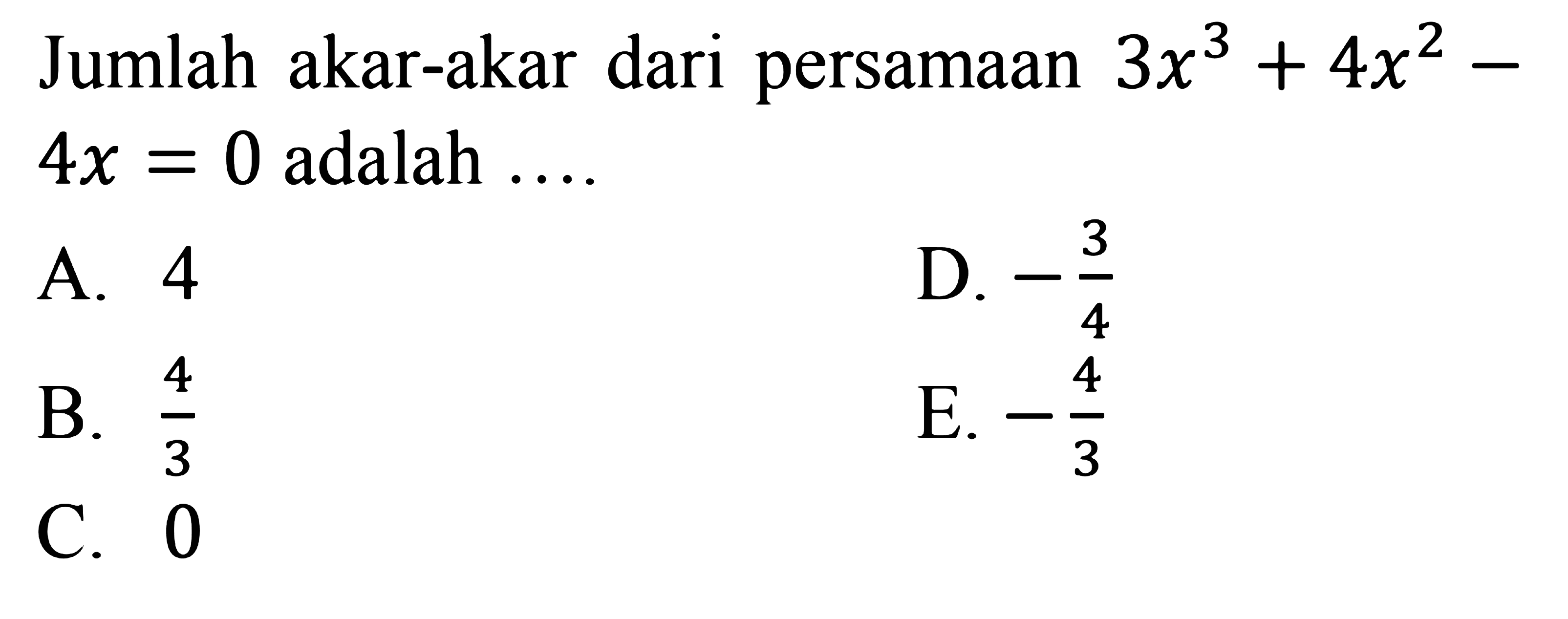 Jumlah akar-akar dari persamaan 3x^3+4x^2-4x=0 adalah ....