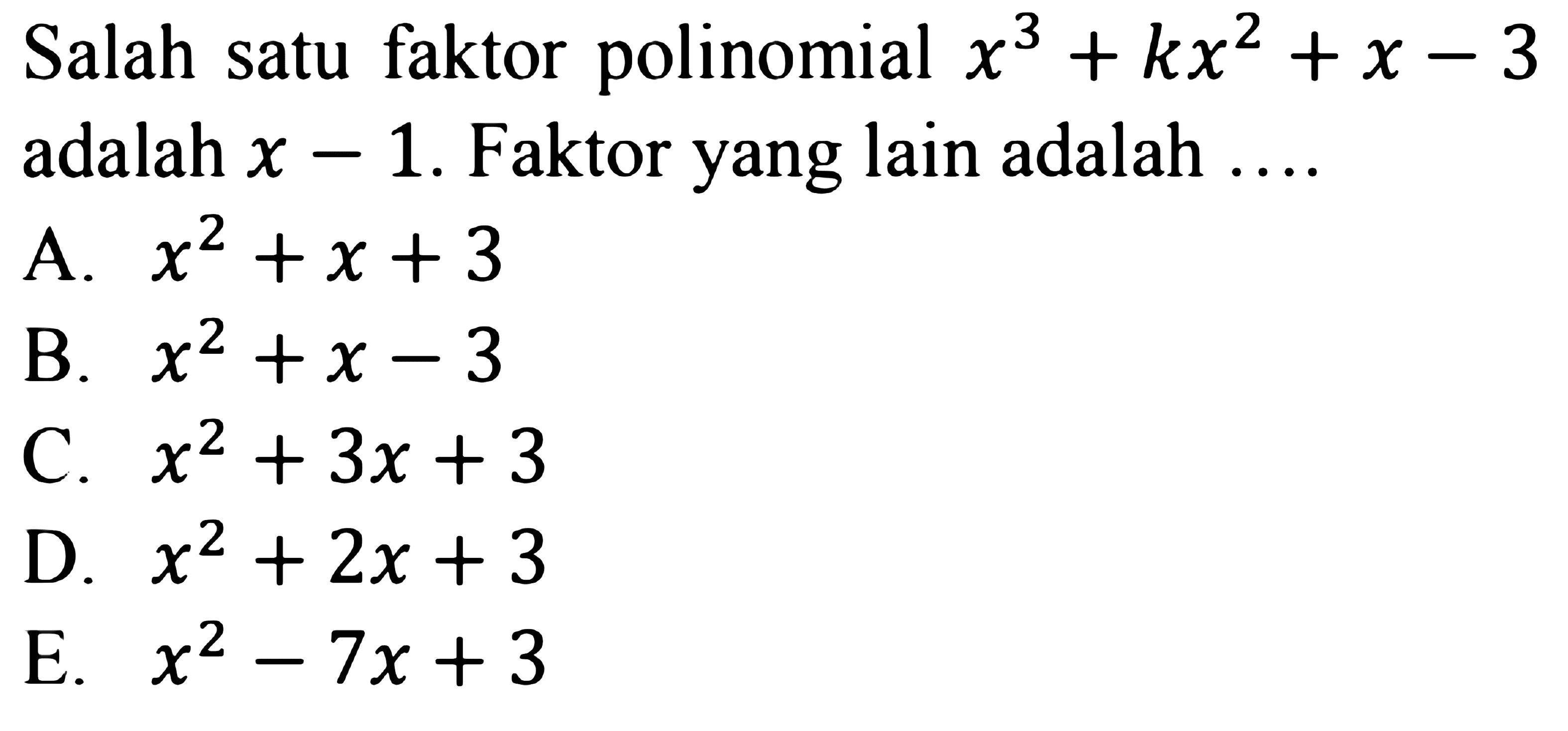 Salah satu faktor polinomial x^3+kx^2+x-3 adalah x-1. Faktor yang lain adalah ....