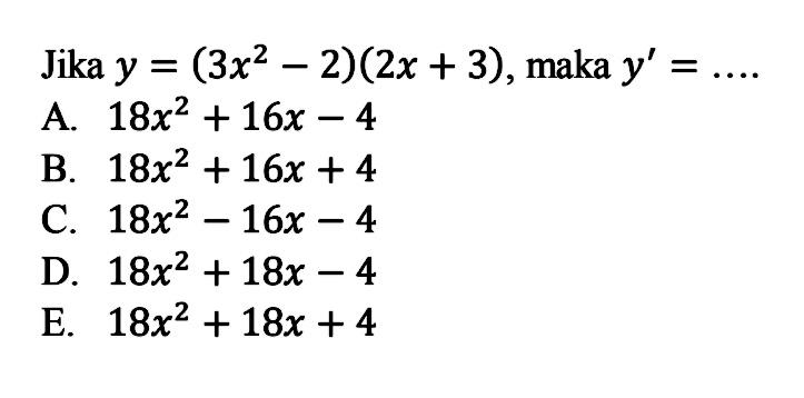 Jika y=(3x^2-2)(2x+3) , maka y'=.... 
