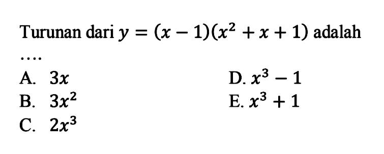 Turunan dari y=(x-1)(x^2+x+1) adalah....