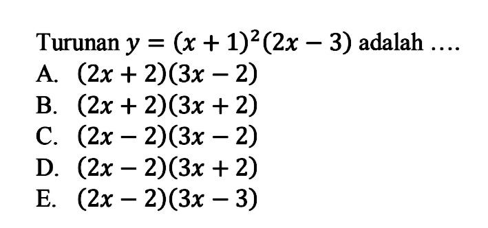 Turunan  y=(x+1)^2(2x-3)  adalah ....