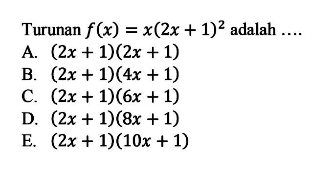 Turunan  f(x)=x(2x+1)^2  adalah ....