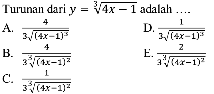 Turunan dari y=(4x-1)^(1/3) adalah ....