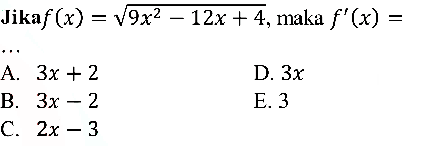  Jika f(x)=akar(9x^2-12x+4) , maka  f'(x)= 