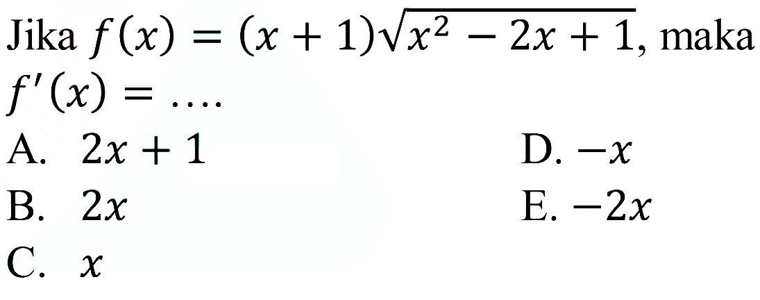 Jika f(x)=(x+1)akar(x^2-2x+1) , maka f'(x)=....