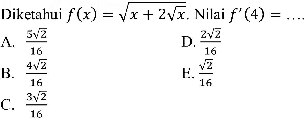 Diketahui f(x)=akar(x+2akar(x)). Nilai f'(4)=