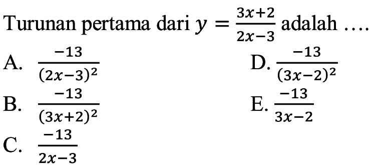 Turunan pertama dari y=(3x+2)/(2x-3) adalah ...