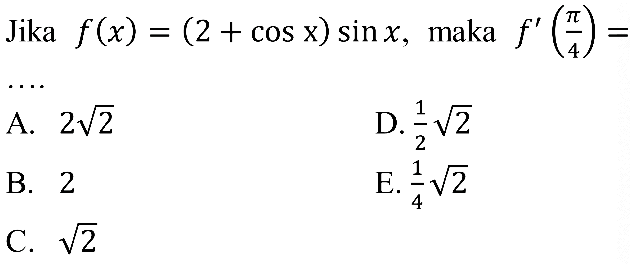 Jika f(x) = (2+cos x) sin x, maka f'(pi/4) = ....