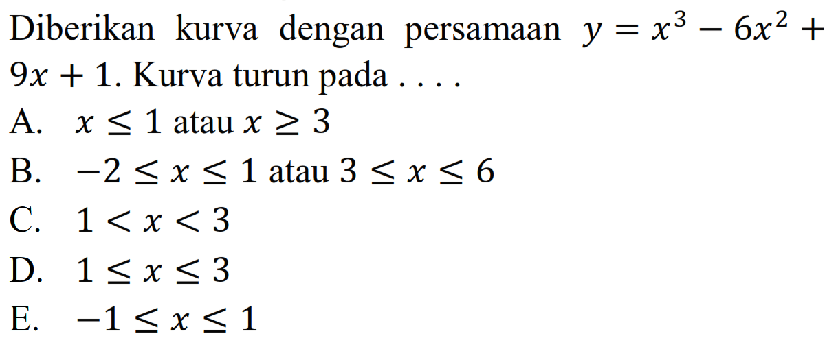 Diberikan kurva dengan persamaan  y=x^3-6x^2+9x+1. Kurva turun pada ....