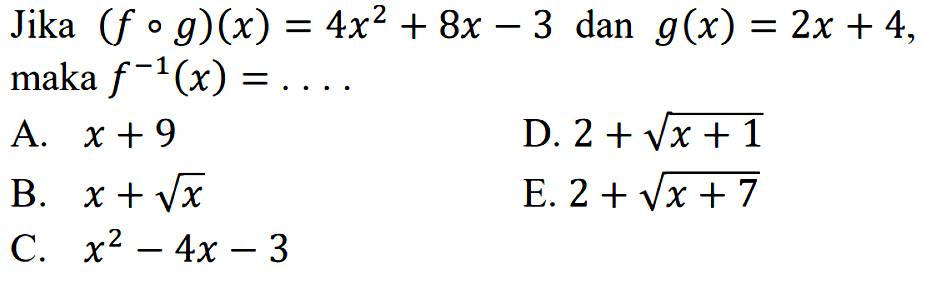 Jika (fog)(x)=4x^2+8x-3 dan g(x)=2x+4 maka f^(-1) (x)=...