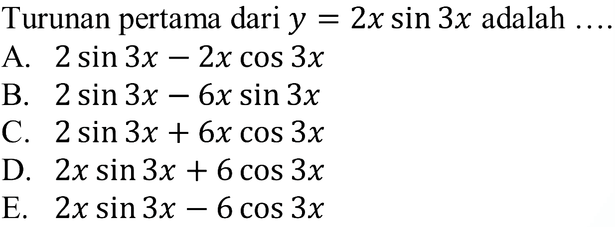 Turunan pertama dari y=2x sin 3x adalah ...