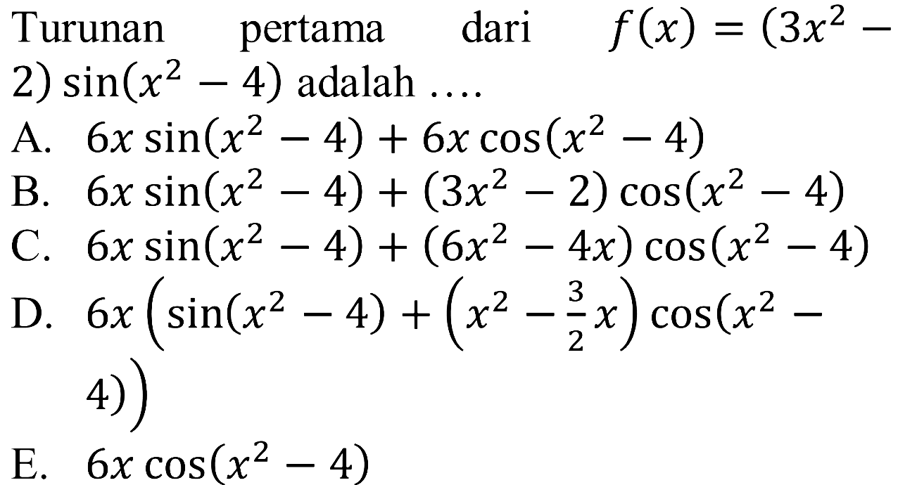 Turunan pertama dari f(x)=(3x^2-2) sin(x^2-4) adalah ....